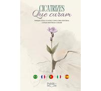 Cicatrizes que curam: PORQUE TODA CICATRIZ CONTA UMA HISTÓRIA. E essas HISTÓRIAS CURAM!