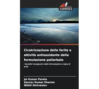 Cicatrizzazione delle ferite e attività antiossidante della formulazione polierbale: I benefici terapeutici delle formulazioni a base di erbe