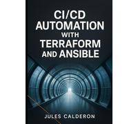 CICD AUTOMATION WITH TERRAFORM AND ANSIBLE: Build infrastructure pipelines for AWS, Azure, and GCP using Jenkins, GitLab CI, and GitHub Actions