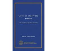 Cicero on oratory and orators: with his letters to Quintus and Brutus