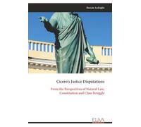 Cicero’s Justice Disputations: From the Perspectives of Natural Law, Constitution and Class Struggle