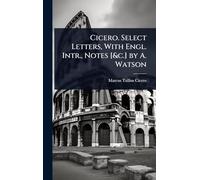 Cicero. Select Letters, With Engl. Intr., Notes [&c.] by A. Watson