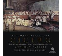 Cicero: The Life and Times of Rome's Greatest Politician
