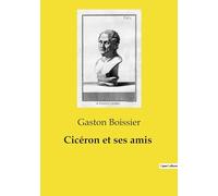 Cicéron et ses amis: Une exploration de la société romaine à travers les relations de Cicéron: 1