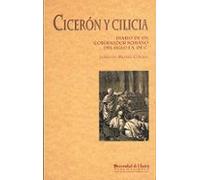 Ciceron Y Cilicia: Diario De Un Gobernador Romano Del Siglo I A.d E C.