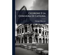 Cicerone E La Congiura Di Catilina
