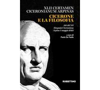 Cicerone e la filosofia. Atti del XII Simposio Ciceroniano (Arpino, 5 maggio 2023) (Varia)