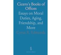 Cicero's Books of Offices: Essays on Moral Duties, Aging, Friendship, and More