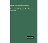 Cicero's drei Bücher von dem Wesen der Götter