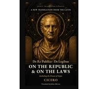 Cicero's On the Republic and On the Laws: Rome's Greatest Orator on Justice, Natural Law and the Best Form of Government (Newly Translated Classics)
