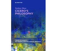 Cicero's Philosophy: 3 (Trends in Classics - Key Perspectives on Classical Research, 3)