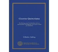 Ciceros Quinctiana: Ein Beitrag zum Verständnis und zur rhetorischen Würdigung von Cicero's Rede pro Quinctio