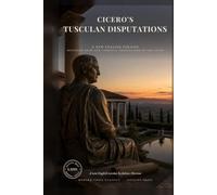 Cicero's Tusculan Disputations: On the Fear of Death, Pain and Grief: Stoic Philosophy for Readers of Marcus Aurelius and Seneca (Modern Voice Classics)