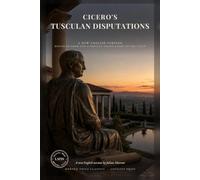 Cicero's Tusculan Disputations: On the Fear of Death, Pain and Grief: Stoic Philosophy for Readers of Marcus Aurelius and Seneca (Modern Voice Classics)