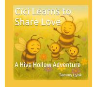 Cici Learns to Share Love: A Hive Hollow Adventure