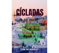 CÍCLADAS GUÍA DE VIAJE: Rutas insulares, playas, cultura local y consejos para planificar viajes al icónico archipiélago egeo de Grecia