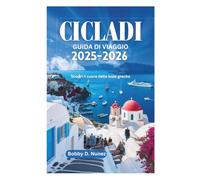 CICLADI GUIDA DI VIAGGIO 2025-2026: Scopri il cuore delle isole greche