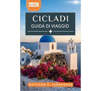 Cicladi Guida Di Viaggio 2026: Itinerari tra le isole, villaggi imbiancati a calce, cucina locale e consigli pratici per ogni budget