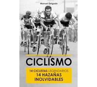 Ciclismo: 14 ciclistas legendarios 14 hazañas inolvidables (Libro Ciclismo, Idea Regalo Ciclista, Ciclismo Retro Vintage): Inmersión en la Historia de la “pequeña reina”