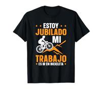 Ciclista Bicicleta Estoy Jubilado Mi Trabajo Es Ir En Bici Camiseta