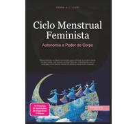 Ciclo Menstrual Feminista: Autonomia e Poder do Corpo (Feminismo)