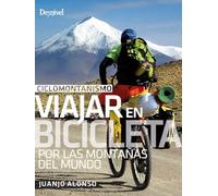Ciclomontañismo. Viajar en bicicleta por las montañas del mundo (MANUALES DESNIVEL)
