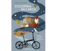 Ciclopedia balcanica. Draga e le cinquanta notti. Tracce d'amor perduto tra Romania, Bulgaria e Grecia (Altre terre)