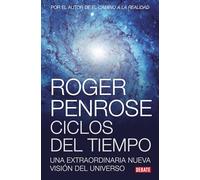 Ciclos del tiempo: Una extraordinaria nueva visión del universo (Ciencia y Tecnología)