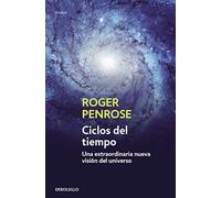 Ciclos del tiempo: Una extraordinaria nueva visión del universo (Ensayo | Ciencia)