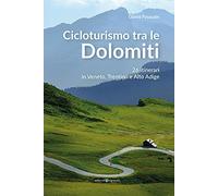 Cicloturismo tra le Dolomiti. 26 itinerari in Veneto, Trentino e Alto Adige