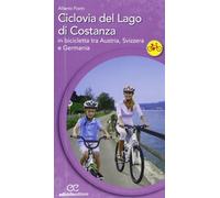 Ciclovia del lago di Costanza. In bicicletta tra Austria, Svizzera e Germania (Cicloguide)