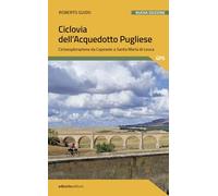 Ciclovia dell'Acquedotto Pugliese. Cicloesplorazione da Caposele a Santa Maria di Leuca. Nuova ediz. (Pocket)
