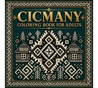 Cicmany Coloring Book for Adults: Discover Slovakia's Hidden Geometric Folk Art Through 40 Traditional Village Pattern Designs from Cicmany