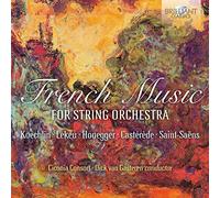 Ciconia Consort, Dick van Gasteren - FRENCH MUSIC FOR STRING ORCHESTRA, Koechlin, Lekeu, Honneger, Castérède, Saint-Saëns