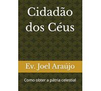 Cidadão dos Céus: Como obter a pátria celestial