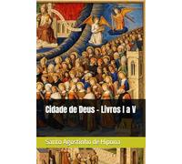 Cidade de Deus - Livros I a V (Clássicos dos Doutores da Igreja)