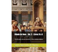 Cidade de Deus - Vol. 2 - Livros VI a X: Filosofia pagã, culto dos demônios e a falsa mediação religiosa (Clássicos dos Doutores da Igreja)