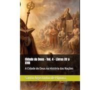 Cidade de Deus - Vol. 4 - Livros XV a XVIII: A Cidade de Deus na História das Nações (Clássicos dos Doutores da Igreja)