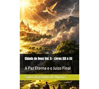 Cidade de Deus Vol. 5 - Livros XIX e XX: A Paz Eterna e o Juízo Final (Clássicos dos Doutores da Igreja)