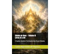 Cidade de Deus - Volume III (Livros XI a XIV): Criação, Queda e Formação das Duas Cidades (Clássicos dos Doutores da Igreja)