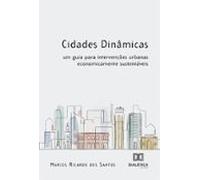 Cidades Dinâmicas: Um Guia Para Intervenções Urbanas Economicamente Su