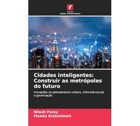 Cidades inteligentes: Construir as metrópoles do futuro: Inovações no planeamento urbano, infra-estruturas e governação
