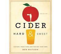 Cider, Hard and Sweet: History, Traditions, and Making Your Own