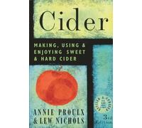 Cider: Making, Using and Enjoying Sweet and Hard Cider by Annie Proulx, Lew Nichols, Lew Proulx