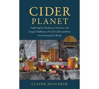 Cider Planet: Exploring the Producers, Practices, and Unique Traditions of Craft Cider and Perry from Around the World