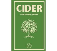 Cider: Your Brewing Journal: Homebrew Cider Log Book with ABV Reference Charts, Fermentation Trackers, and Tasting Logs for Craft Cider Makers