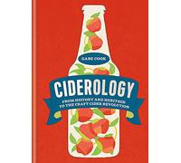 Ciderology: From History and Heritage to the Craft Cider Revolution [Idioma Inglés]