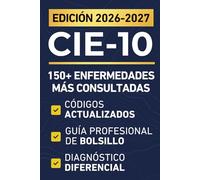 CIE-10 | 150 Enfermedades Más Consultadas: Manual de Diagnóstico y Guía Clínica Esencial con Códigos CIE-10, Síntomas, Diagnóstico Diferencial, ... de Primera Línea para Llevar a Todos Lados