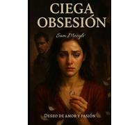 Ciega Obsesión: Deseo de amor y pasión