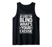 Ciego Al menos soy ciego ¿Cuál es tu excusa Camiseta sin Mangas